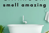 13 Clever Ways to Keep Your Bathroom Smelling Fresh All the Time
